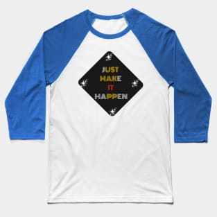 Just Make It Happen Design Baseball T-Shirt